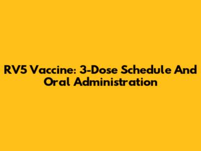 RV5 Vaccine: 3-Dose Schedule And Oral Administration