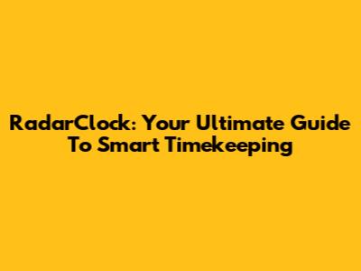 RadarClock: Your Ultimate Guide To Smart Timekeeping