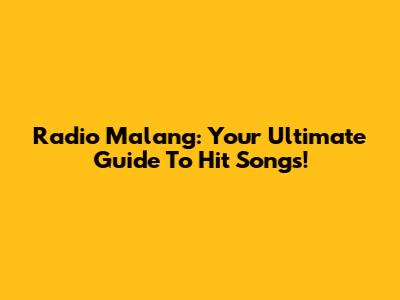 Radio Malang: Your Ultimate Guide To Hit Songs!