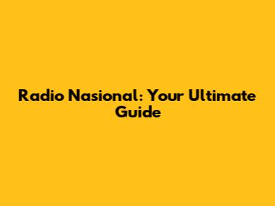Radio Nasional: Your Ultimate Guide