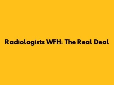 Radiologists WFH: The Real Deal