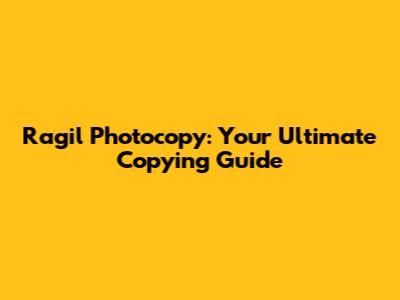 Ragil Photocopy: Your Ultimate Copying Guide