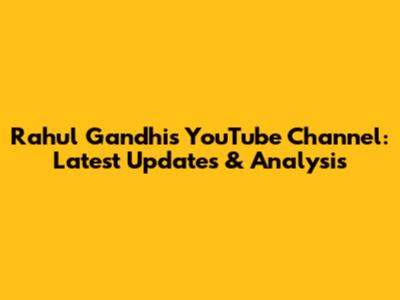 Rahul Gandhi's YouTube Channel: Latest Updates & Analysis