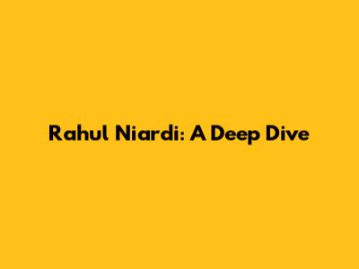Rahul Niardi: A Deep Dive