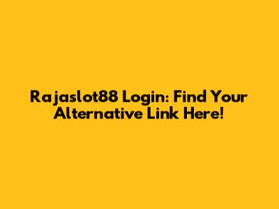Rajaslot88 Login: Find Your Alternative Link Here!