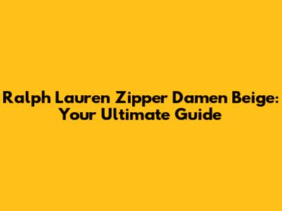 Ralph Lauren Zipper Damen Beige: Your Ultimate Guide