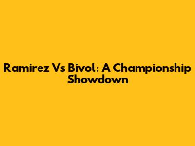 Ramirez Vs Bivol: A Championship Showdown