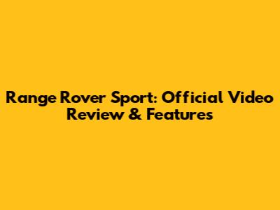 Range Rover Sport: Official Video Review & Features