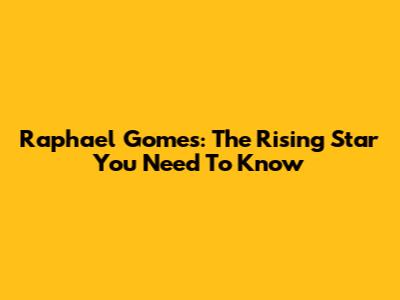 Raphael Gomes: The Rising Star You Need To Know