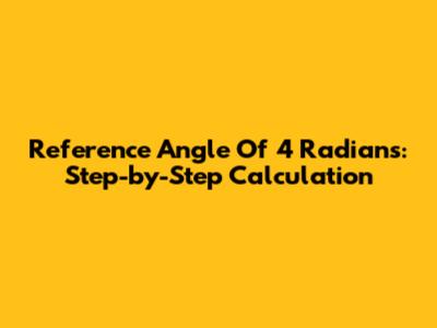 Reference Angle Of 4 Radians: Step-by-Step Calculation