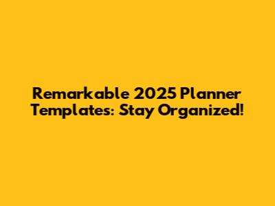 Remarkable 2025 Planner Templates: Stay Organized!