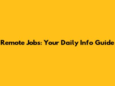 Remote Jobs: Your Daily Info Guide