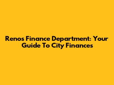 Reno's Finance Department: Your Guide To City Finances