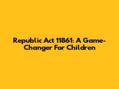 Republic Act 11861: A Game-Changer For Children