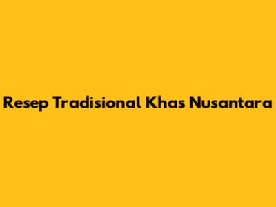 Resep Tradisional Khas Nusantara