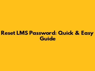 Reset LMS Password: Quick & Easy Guide