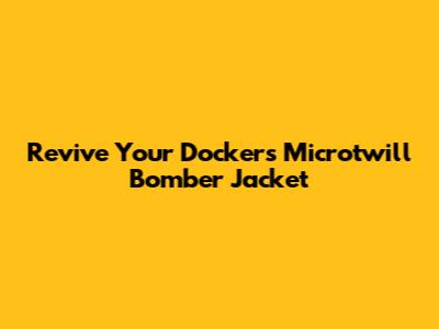 Revive Your Docker's Microtwill Bomber Jacket