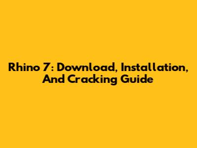 Rhino 7: Download, Installation, And Cracking Guide