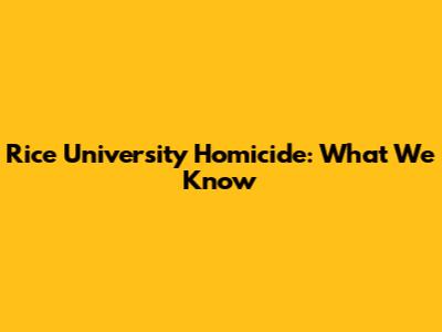 Rice University Homicide: What We Know
