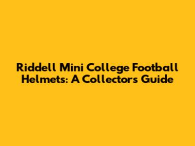 Riddell Mini College Football Helmets: A Collector's Guide