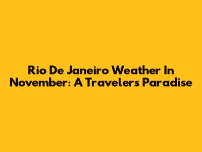 Rio De Janeiro Weather In November: A Traveler's Paradise
