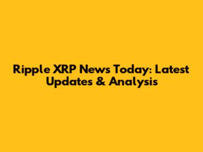 Ripple XRP News Today: Latest Updates & Analysis