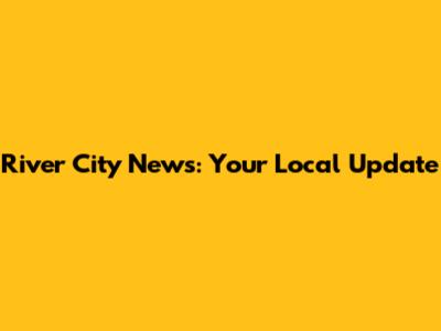 River City News: Your Local Update