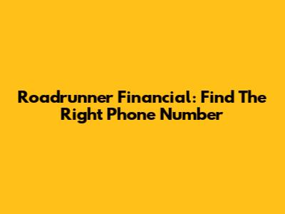 Roadrunner Financial: Find The Right Phone Number