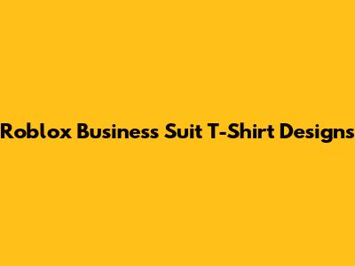 Roblox Business Suit T-Shirt Designs