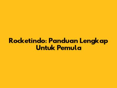 Rocketindo: Panduan Lengkap Untuk Pemula