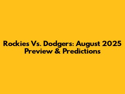 Rockies Vs. Dodgers: August 2025 Preview & Predictions