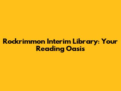 Rockrimmon Interim Library: Your Reading Oasis