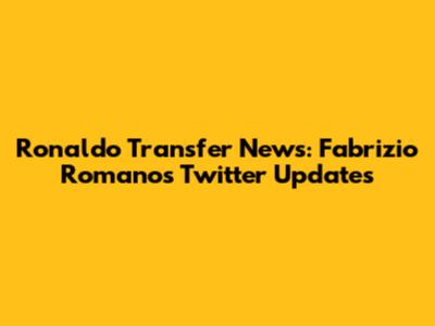 Ronaldo Transfer News: Fabrizio Romano's Twitter Updates