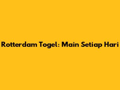 Rotterdam Togel: Main Setiap Hari