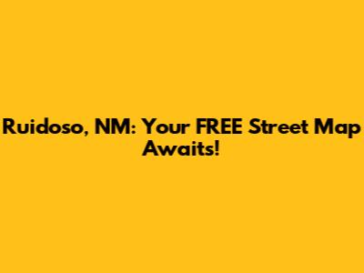 Ruidoso, NM: Your FREE Street Map Awaits!
