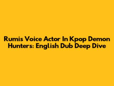 Rumi's Voice Actor In Kpop Demon Hunters: English Dub Deep Dive