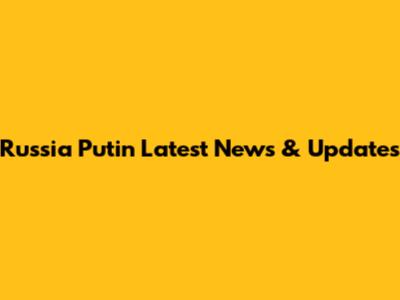 Russia Putin Latest News & Updates