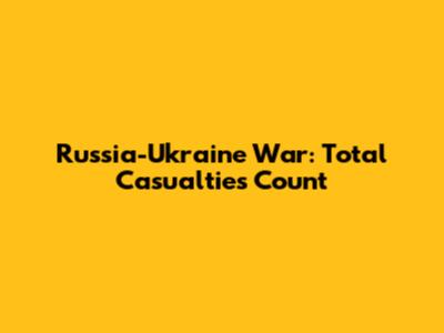 Russia-Ukraine War: Total Casualties Count