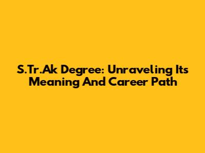 S.Tr.Ak Degree: Unraveling Its Meaning And Career Path