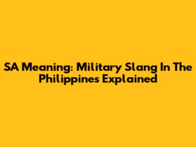 SA Meaning: Military Slang In The Philippines Explained