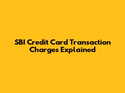 SBI Credit Card Transaction Charges Explained