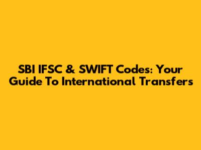 SBI IFSC & SWIFT Codes: Your Guide To International Transfers