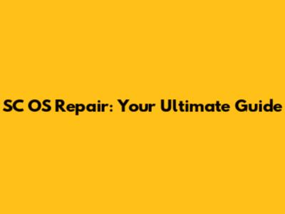 SC OS Repair: Your Ultimate Guide