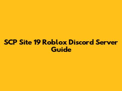 SCP Site 19 Roblox Discord Server Guide