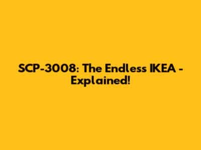 SCP-3008: The Endless IKEA - Explained!