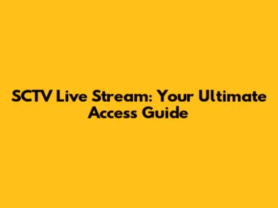 SCTV Live Stream: Your Ultimate Access Guide