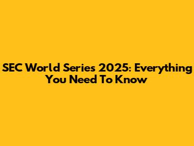 SEC World Series 2025: Everything You Need To Know