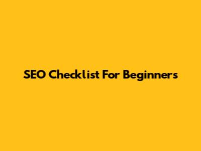 SEO Checklist For Beginners
