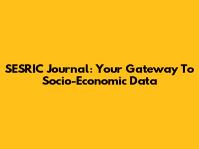 SESRIC Journal: Your Gateway To Socio-Economic Data