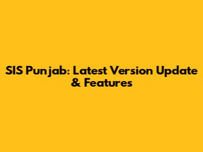 SIS Punjab: Latest Version Update & Features